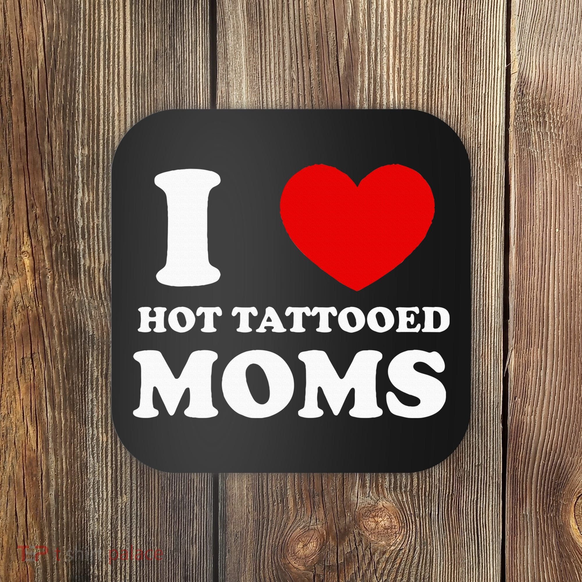 I Love Hot Tattooed Moms Coaster