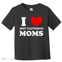 I Love Hot Tattooed Moms Toddler T-Shirt thumb 0
