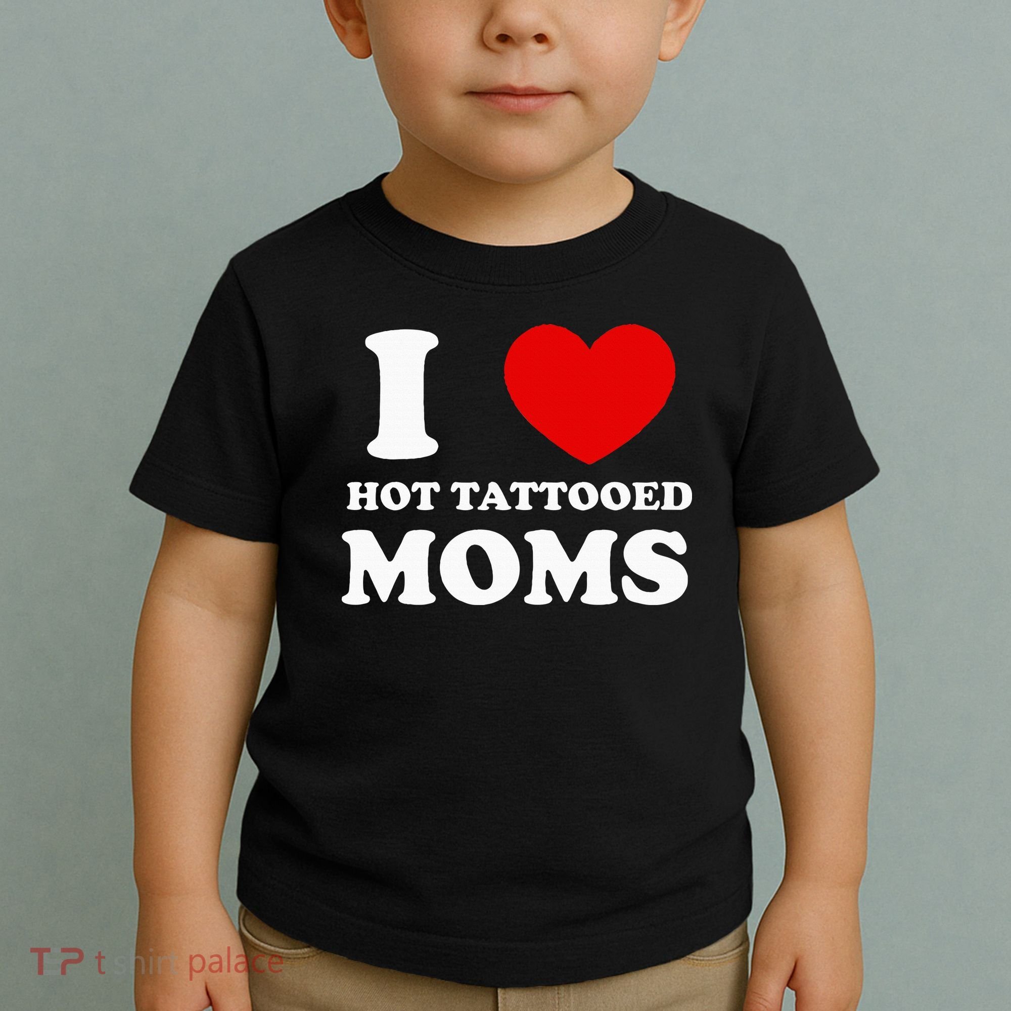 I Love Hot Tattooed Moms Toddler T-Shirt