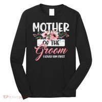 I Loved Him First Mother Of The Groom Long Sleeve Shirt thumb 0
