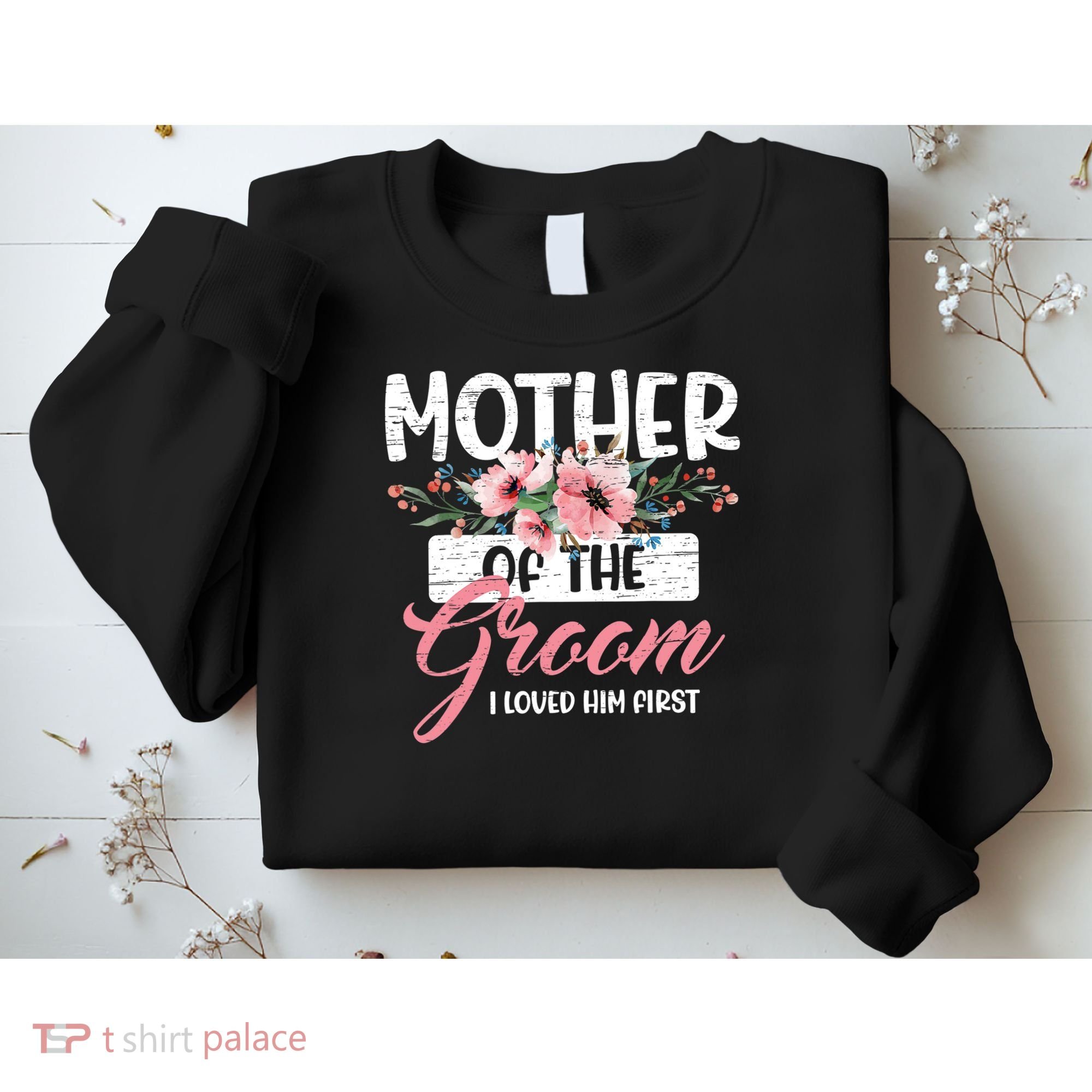 I Loved Him First Mother Of The Groom Sweatshirt