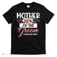 I Loved Him First Mother Of The Groom T-Shirt thumb 0