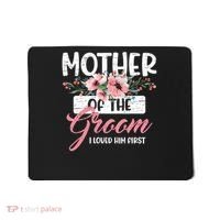 I Loved Him First Mother Of The Groom Mousepad thumb 0