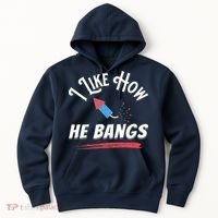 I Like How He Bangs Funny 4th Of July Patriotic Hoodie thumb 0