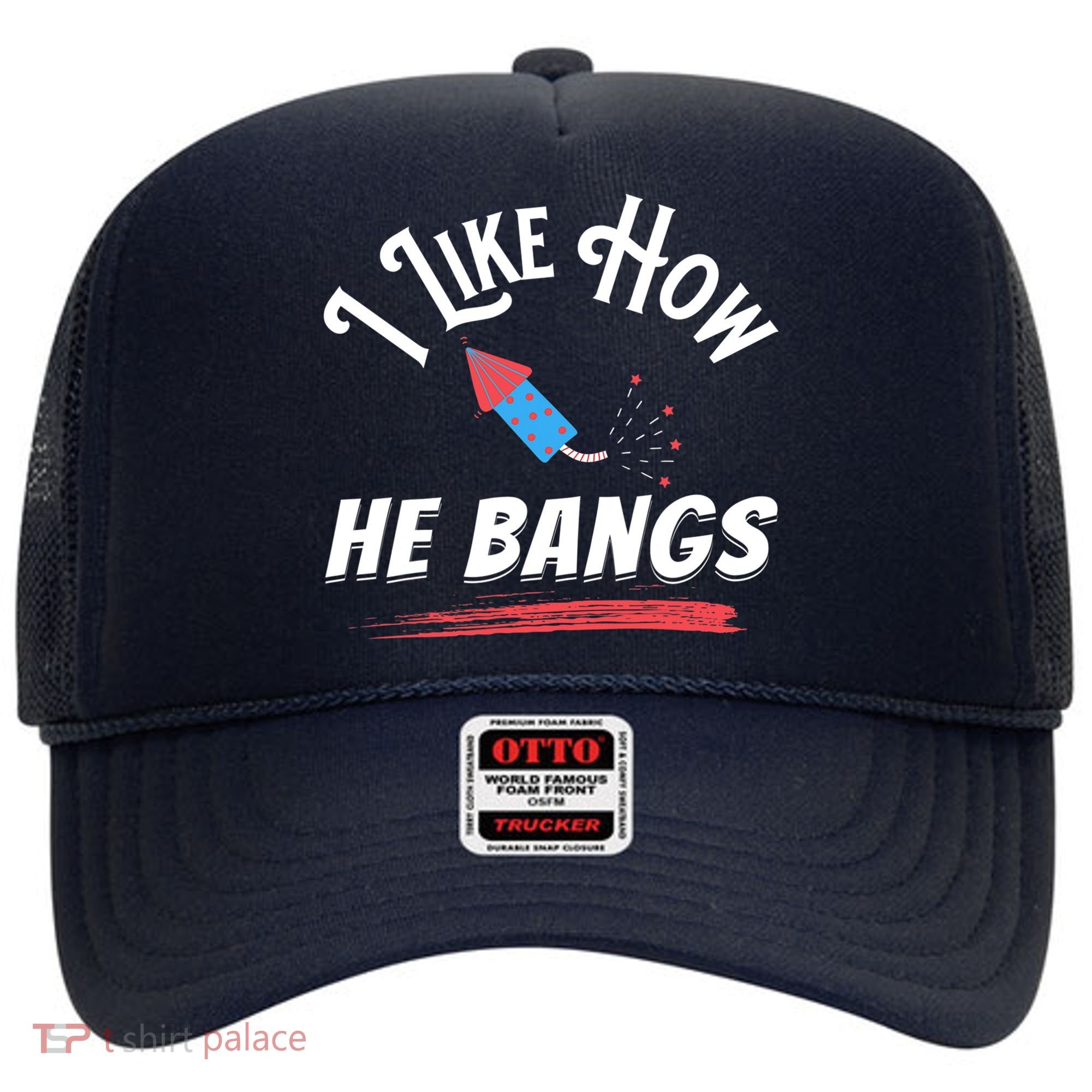 I Like How He Bangs Funny 4th Of July Patriotic Hat