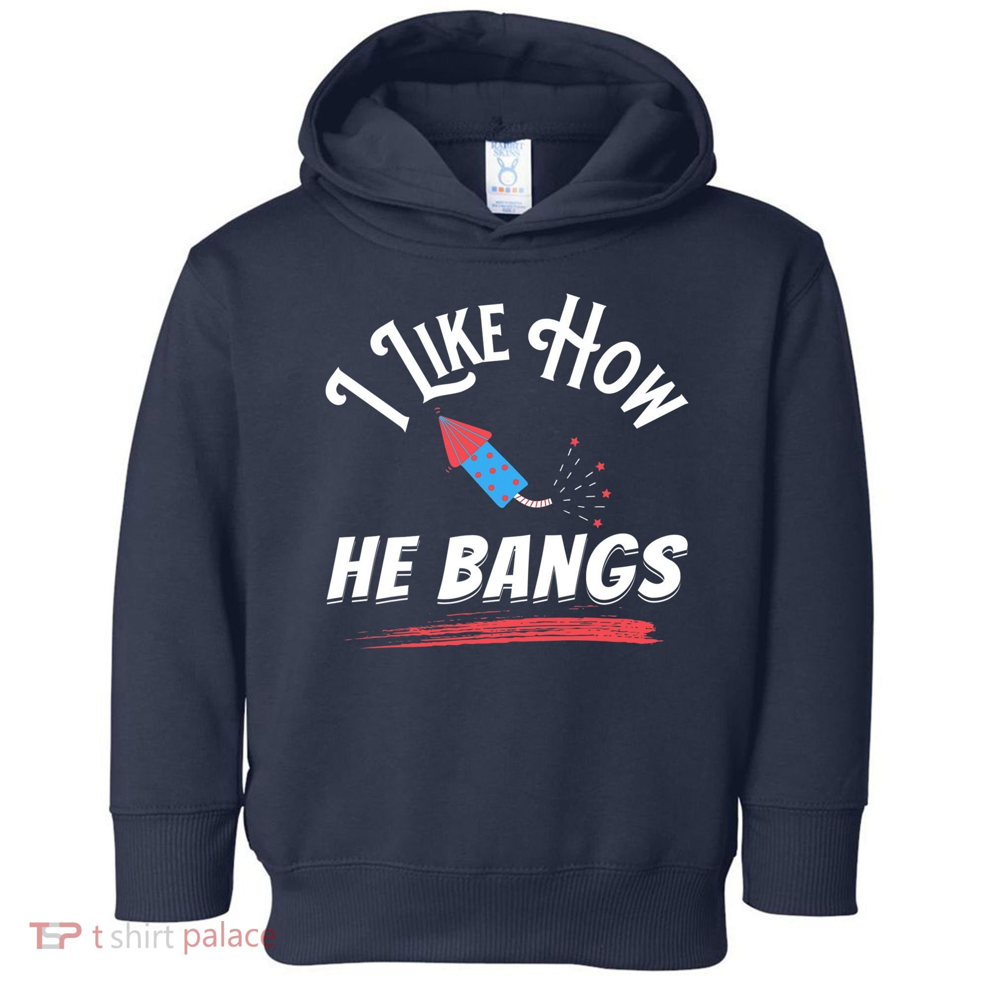 I Like How He Bangs Funny 4th Of July Patriotic Toddler Hoodie