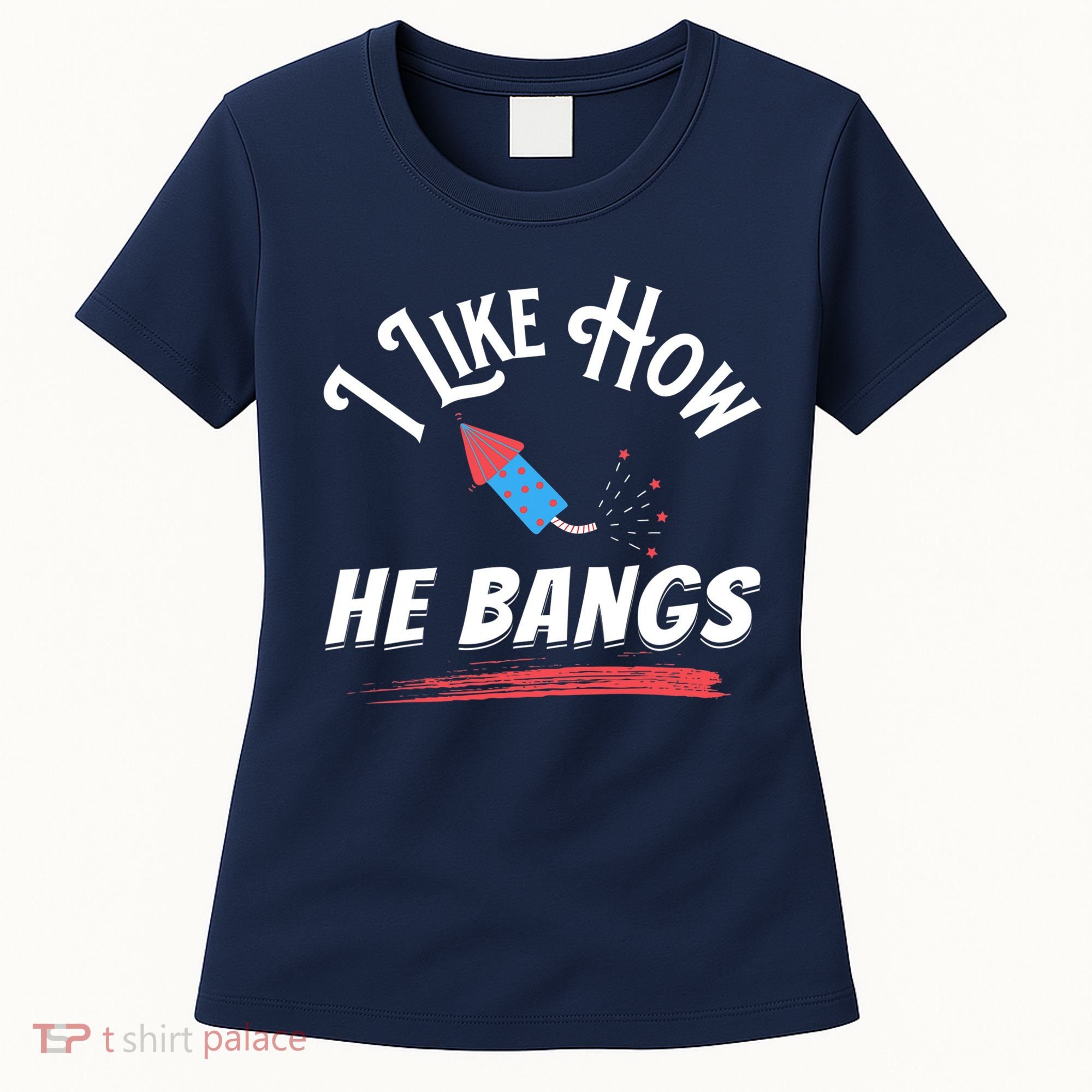 I Like How He Bangs Funny 4th Of July Patriotic Women's T-Shirt