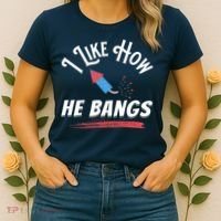 I Like How He Bangs Funny 4th Of July Patriotic Women's T-Shirt thumb 2