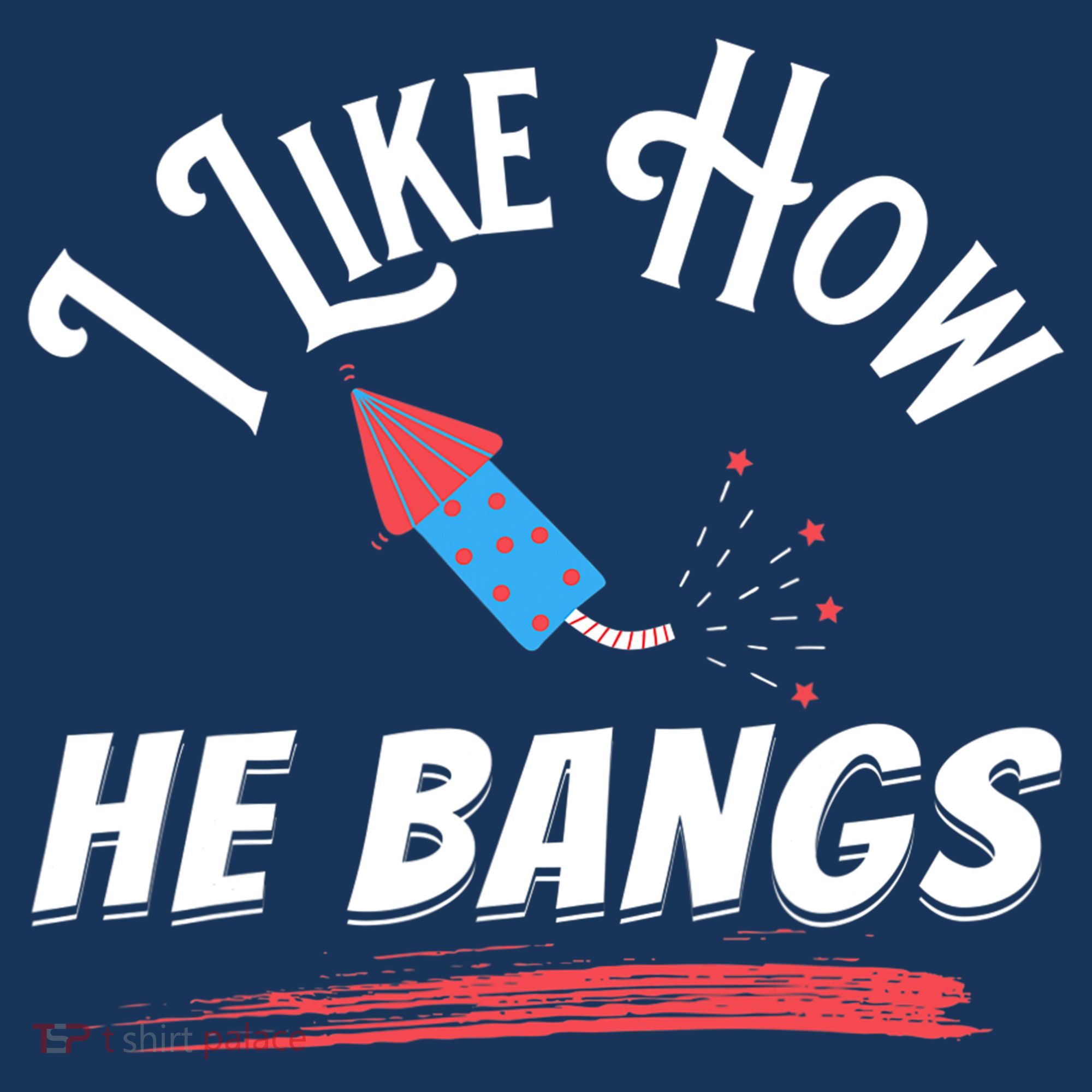 I Like How He Bangs Funny 4th Of July Patriotic Women's T-Shirt