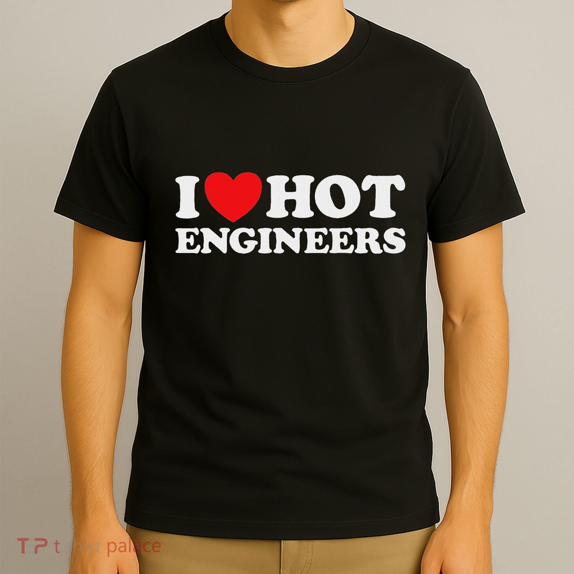 I Love Hot Engineers Funny Math Science Construct Invent Job T-Shirt