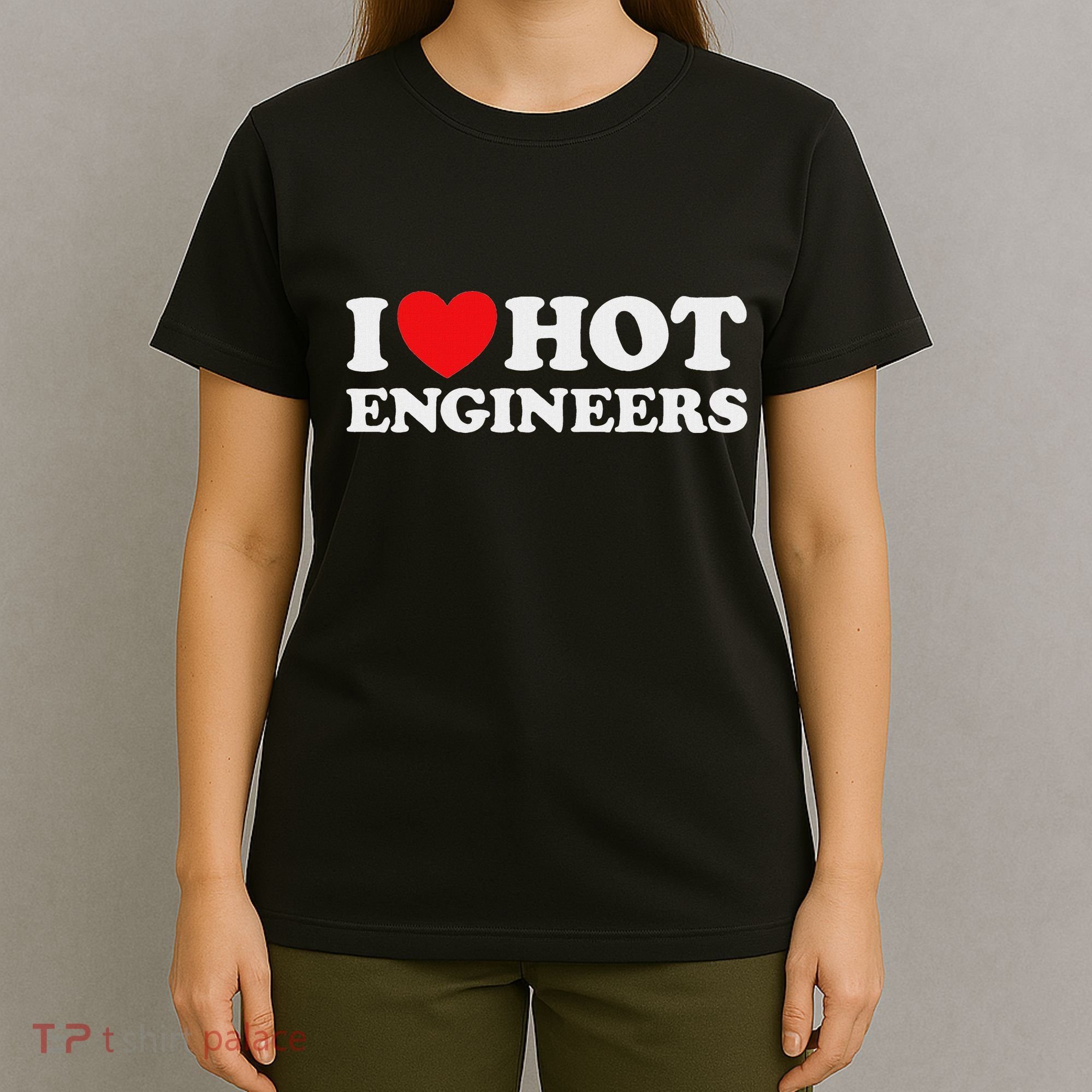I Love Hot Engineers Funny Math Science Construct Invent Job T-Shirt