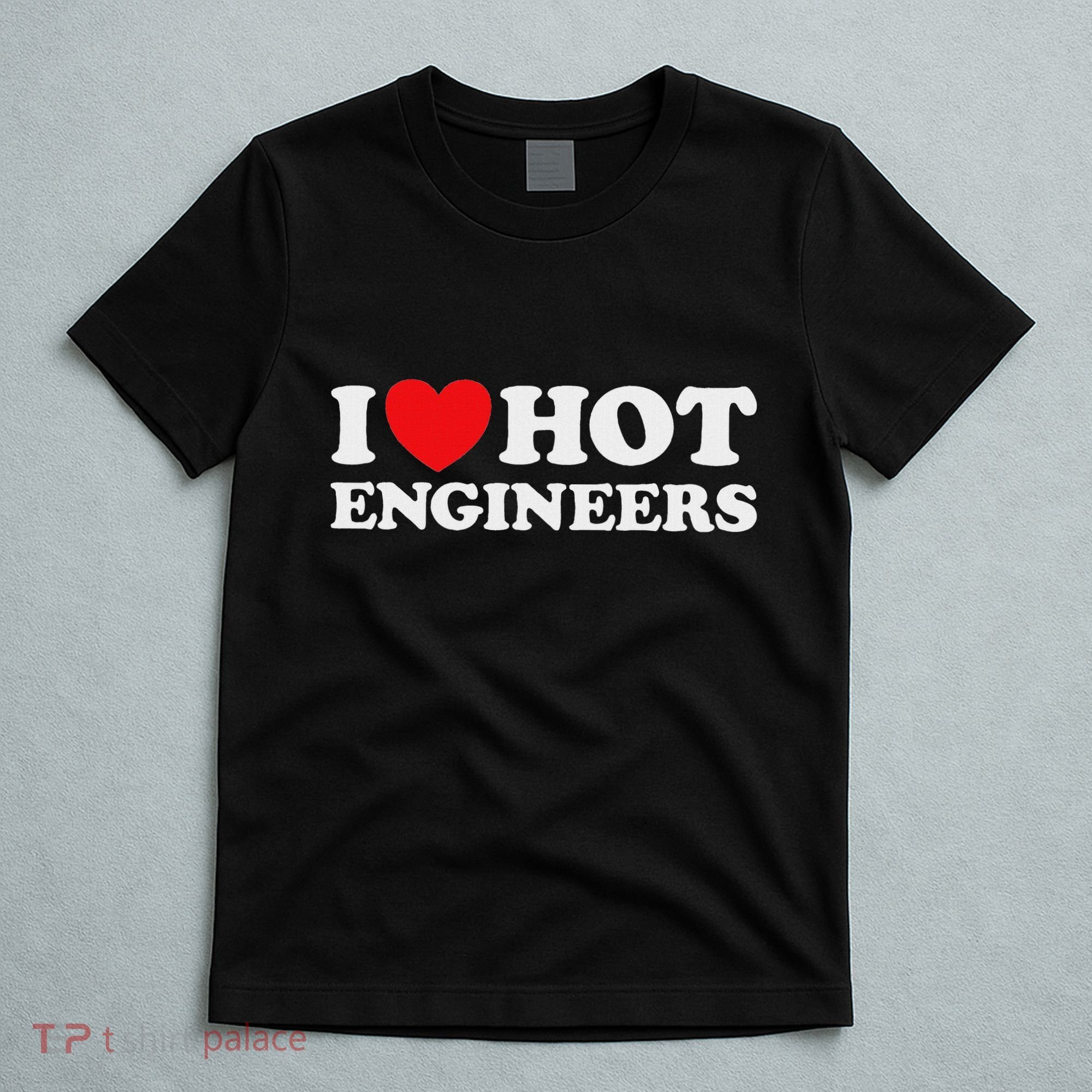 I Love Hot Engineers Funny Math Science Construct Invent Job T-Shirt