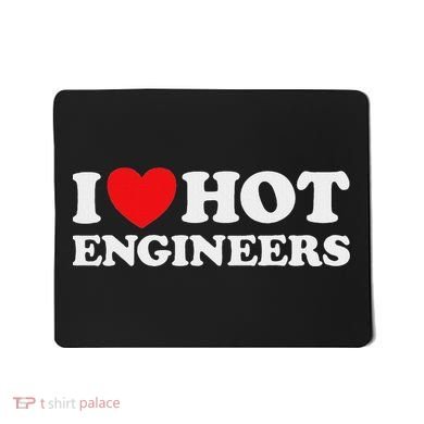 I Love Hot Engineers Funny Math Science Construct Invent Job Mousepad
