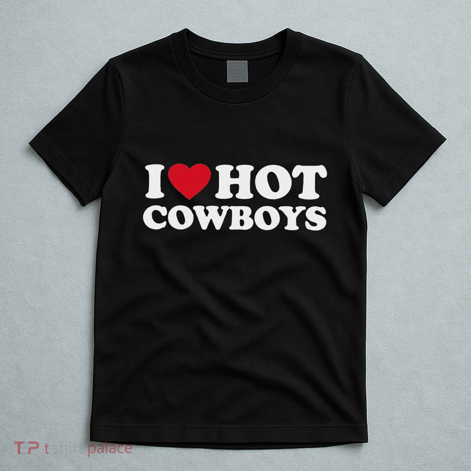 I Love Hot Cowboys I Heart Hot Cowboys Cute Rodeo Western T-Shirt