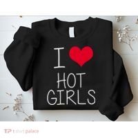 I Love Hot Girls Sweatshirt thumb 2