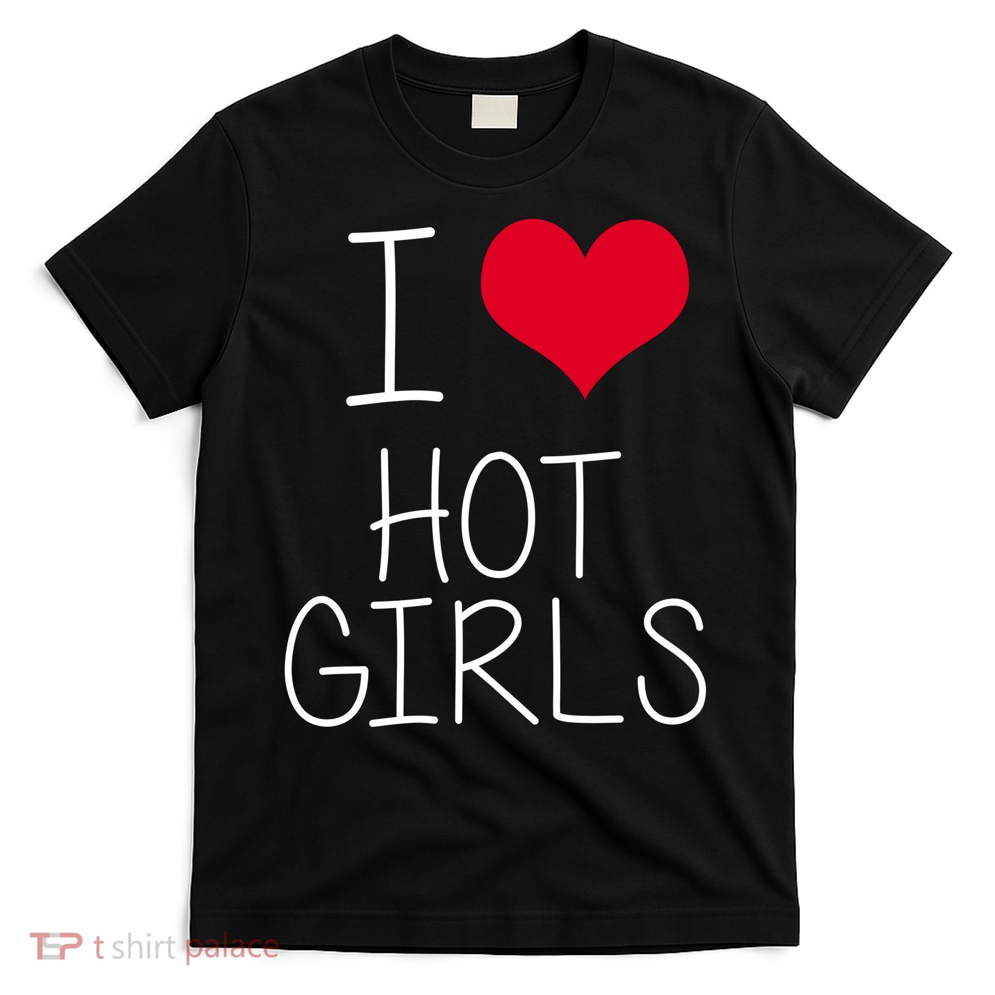 I Love Hot Girls T-Shirt