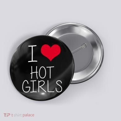 I Love Hot Girls Button
