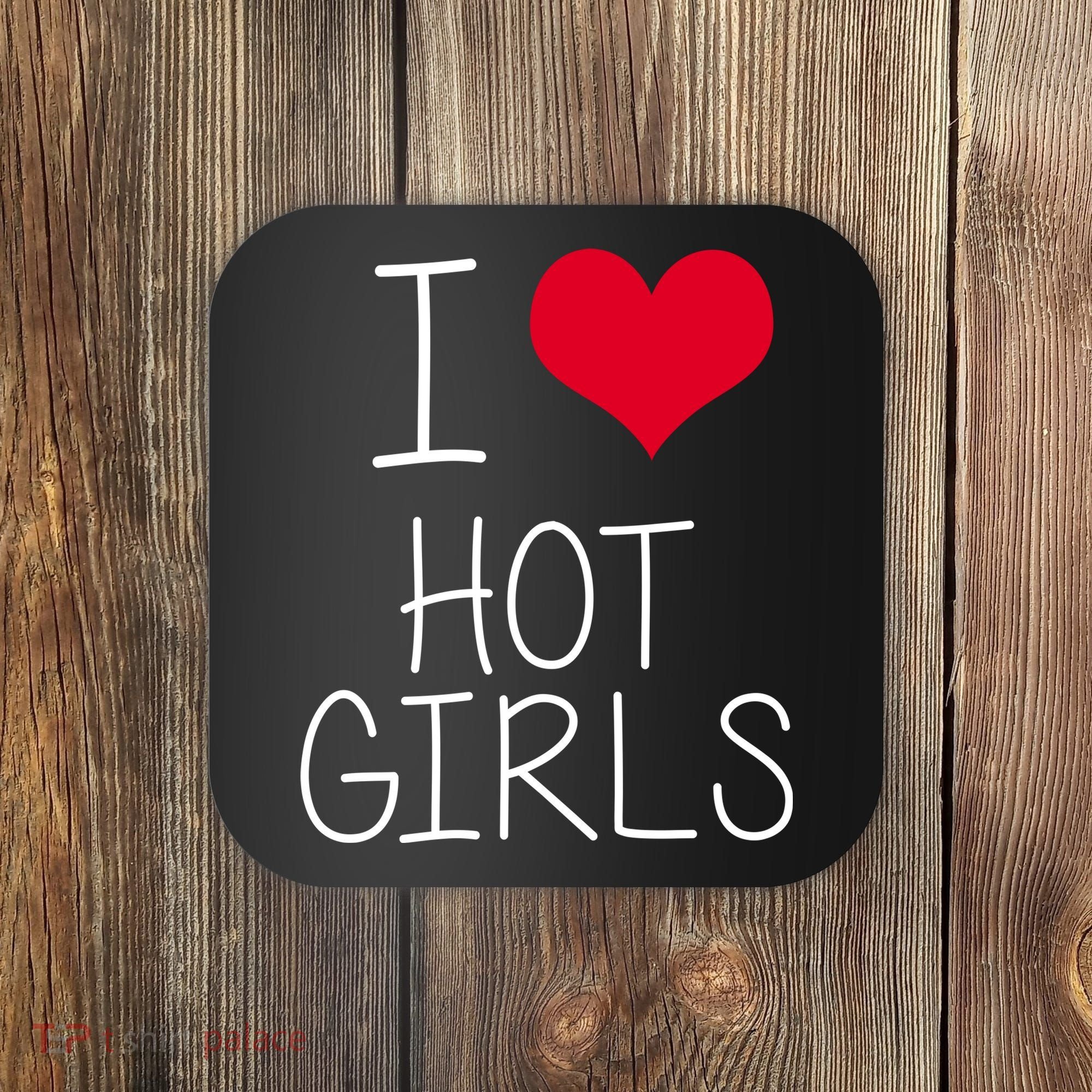 I Love Hot Girls Coaster