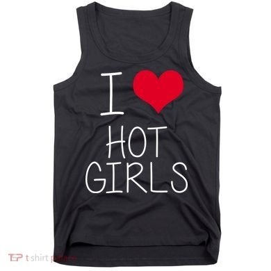 I Love Hot Girls Tank Top