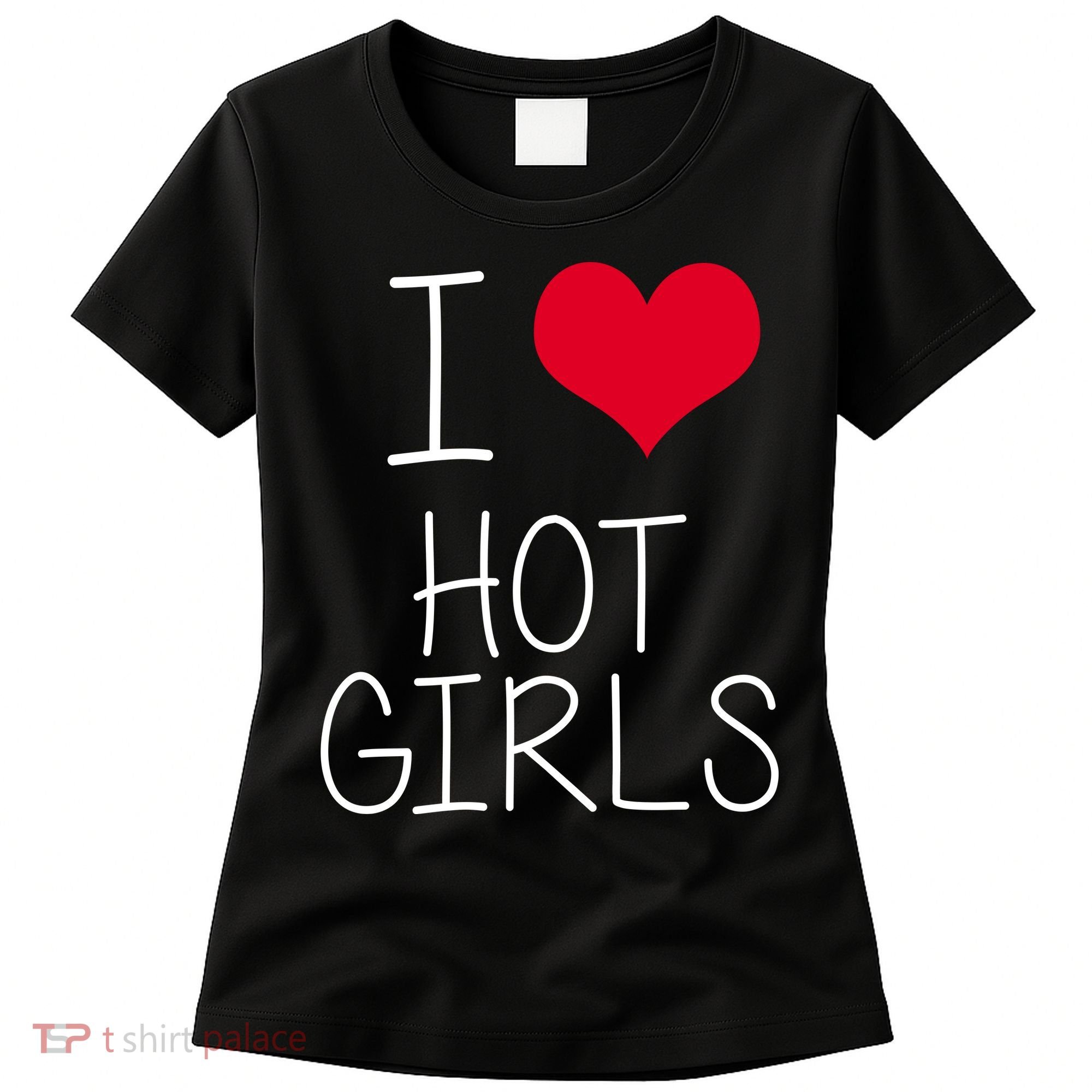 I Love Hot Girls Women's T-Shirt