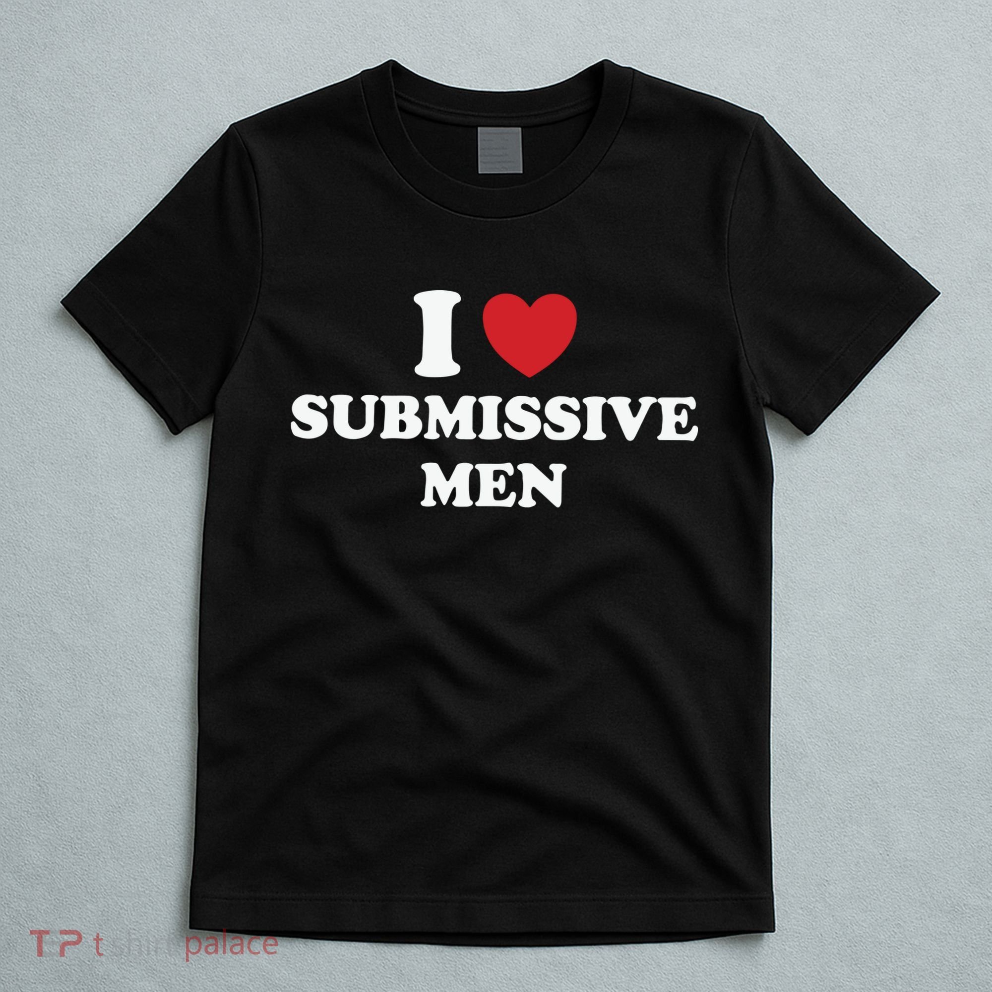 I Love Heart Submissive T-Shirt