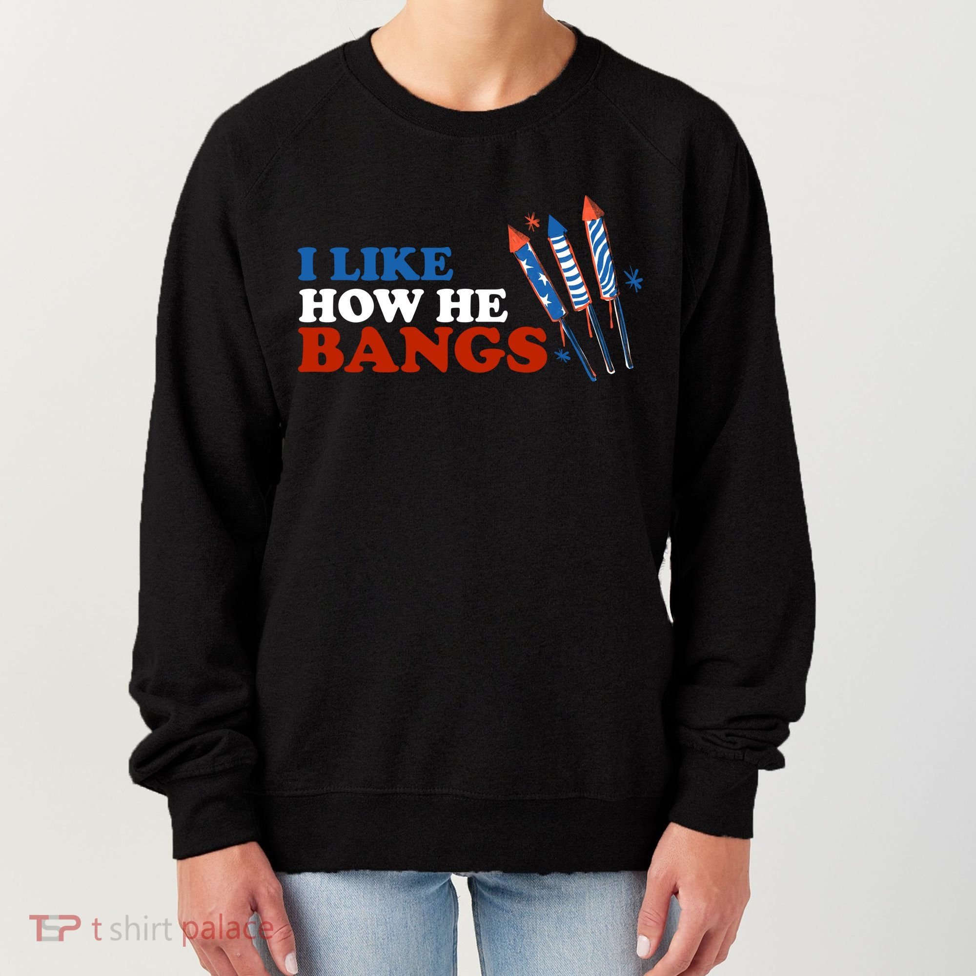 I Like How He Bangs Firework Celebration Funny 4th Of July Women's Sweatshirt