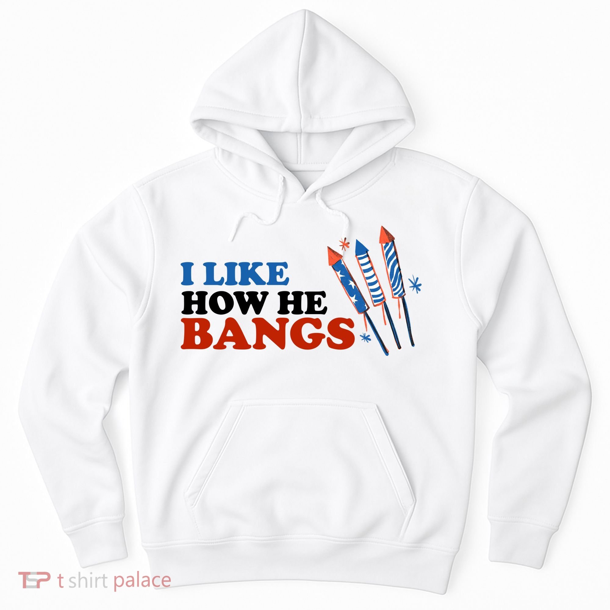 I Like How He Bangs Firework Celebration Funny 4th Of July Hoodie