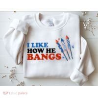 I Like How He Bangs Firework Celebration Funny 4th Of July Sweatshirt thumb 2