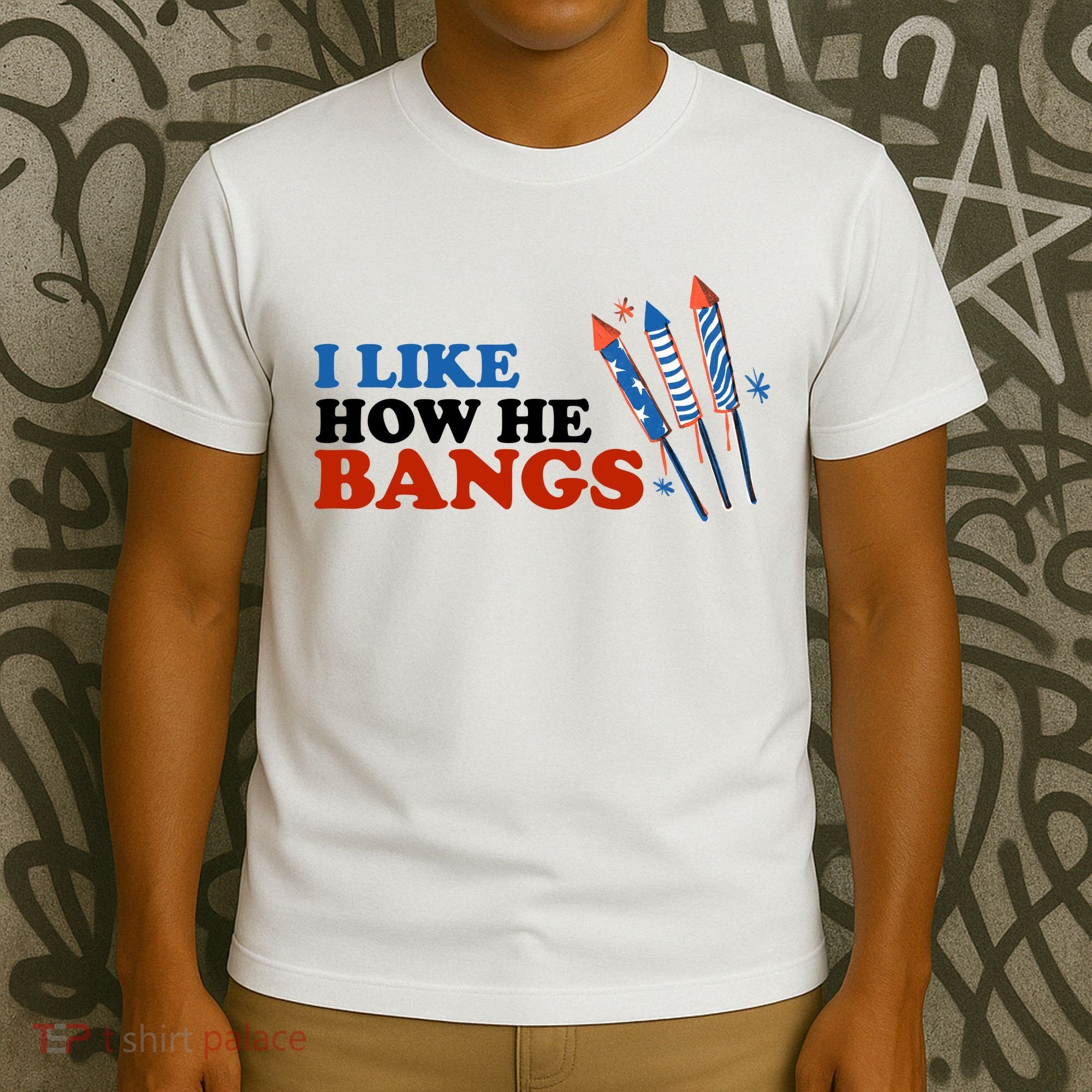 I Like How He Bangs Firework Celebration Funny 4th Of July T-Shirt