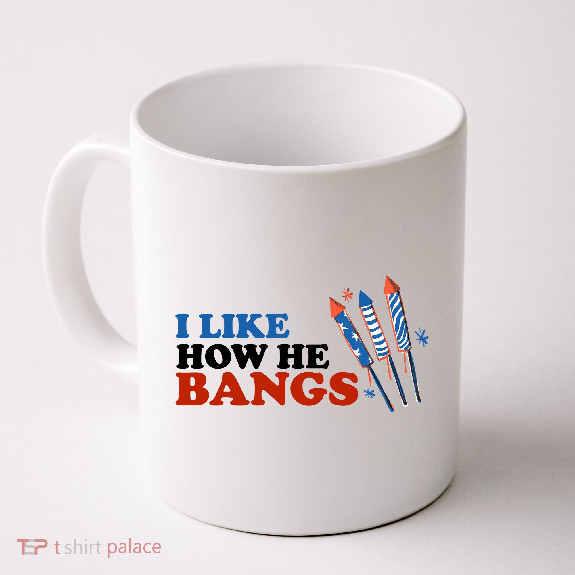 I Like How He Bangs Firework Celebration Funny 4th Of July Coffee Mug