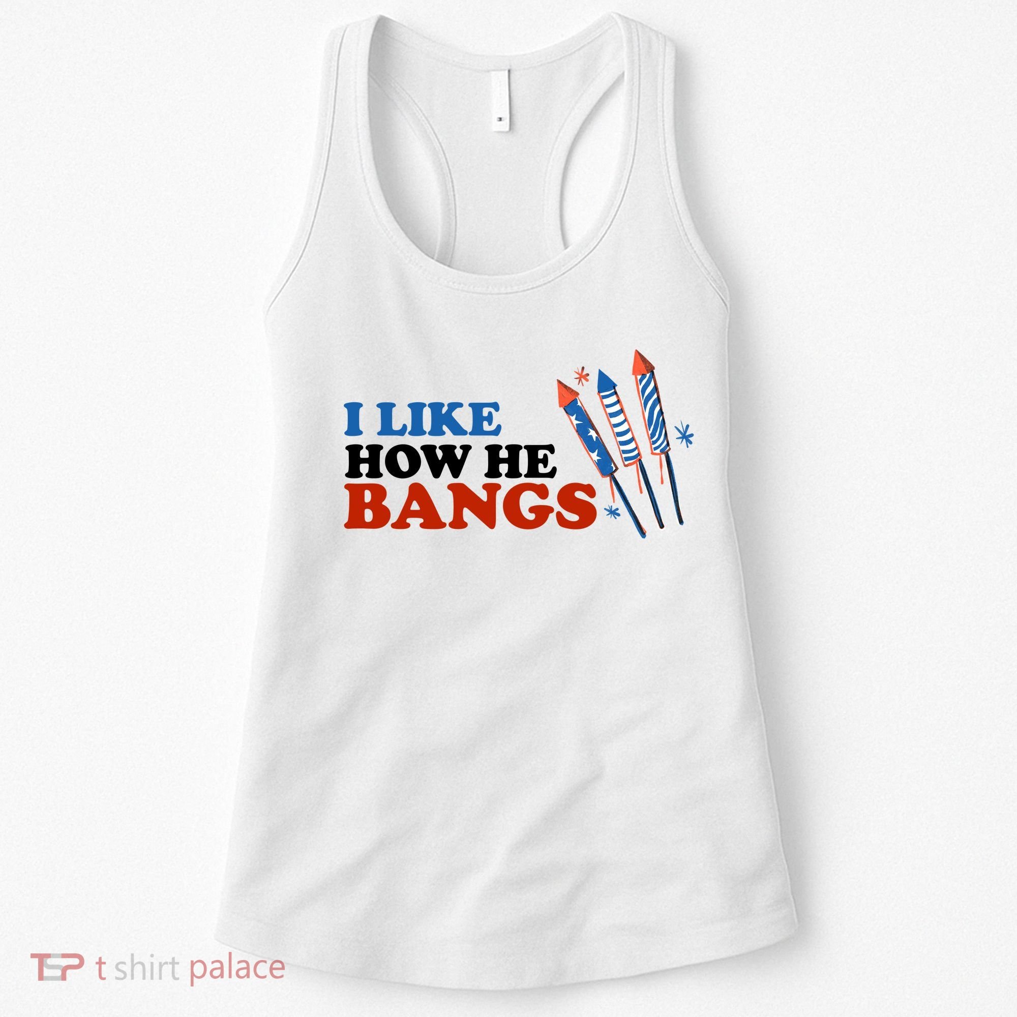 I Like How He Bangs Firework Celebration Funny 4th Of July Women's Tank Top