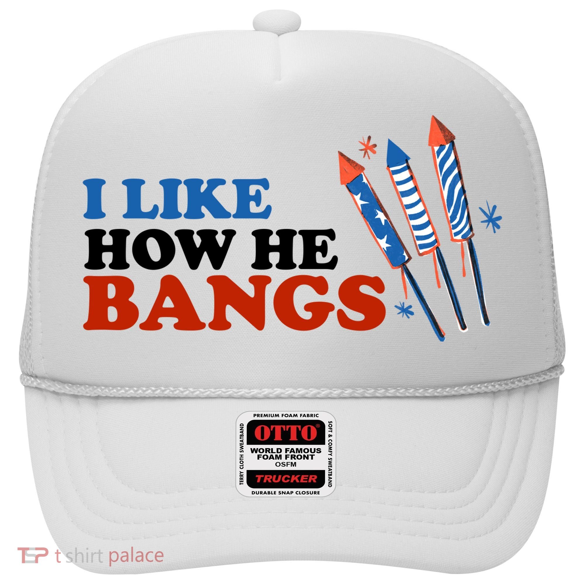I Like How He Bangs Firework Celebration Funny 4th Of July Hat