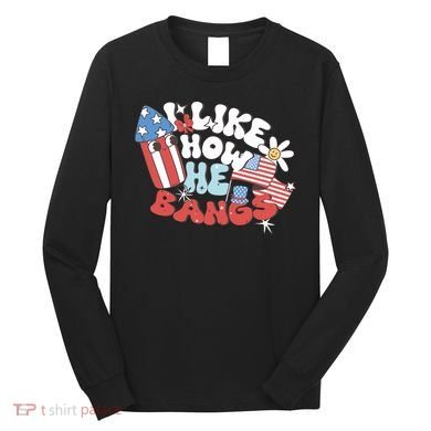 I Like How He Bangs I Like How She Explodes Couple 4th July Long Sleeve Shirt