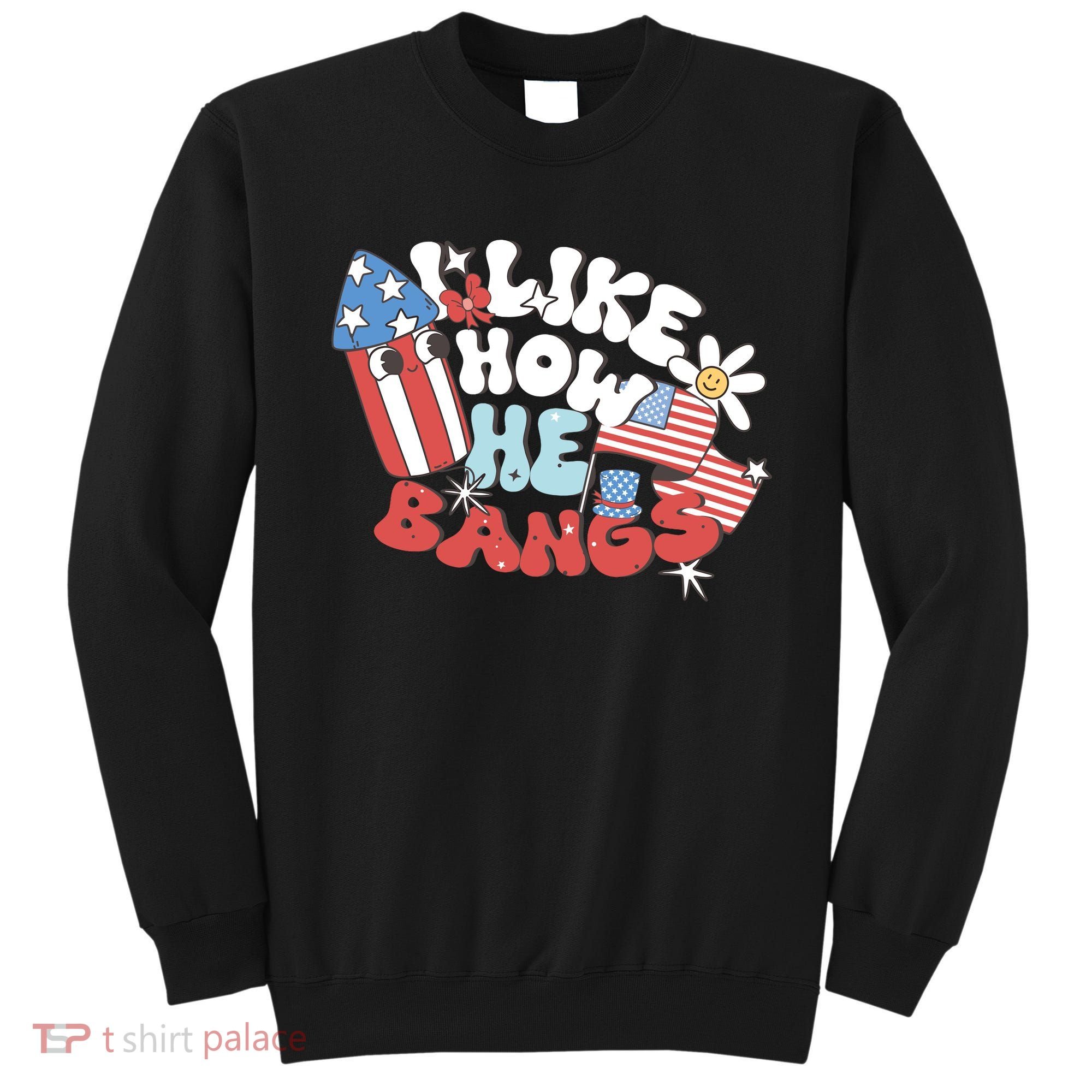 I Like How He Bangs I Like How She Explodes Couple 4th July Sweatshirt