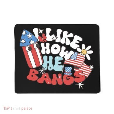 I Like How He Bangs I Like How She Explodes Couple 4th July Mousepad