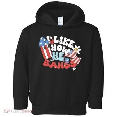 I Like How He Bangs I Like How She Explodes Couple 4th July Toddler Hoodie