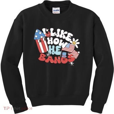 I Like How He Bangs I Like How She Explodes Couple 4th July Kids Sweatshirt