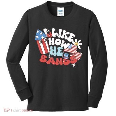 I Like How He Bangs I Like How She Explodes Couple 4th July Kids Long Sleeve Shirt