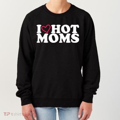 I Love Hot Moms Women's Sweatshirt