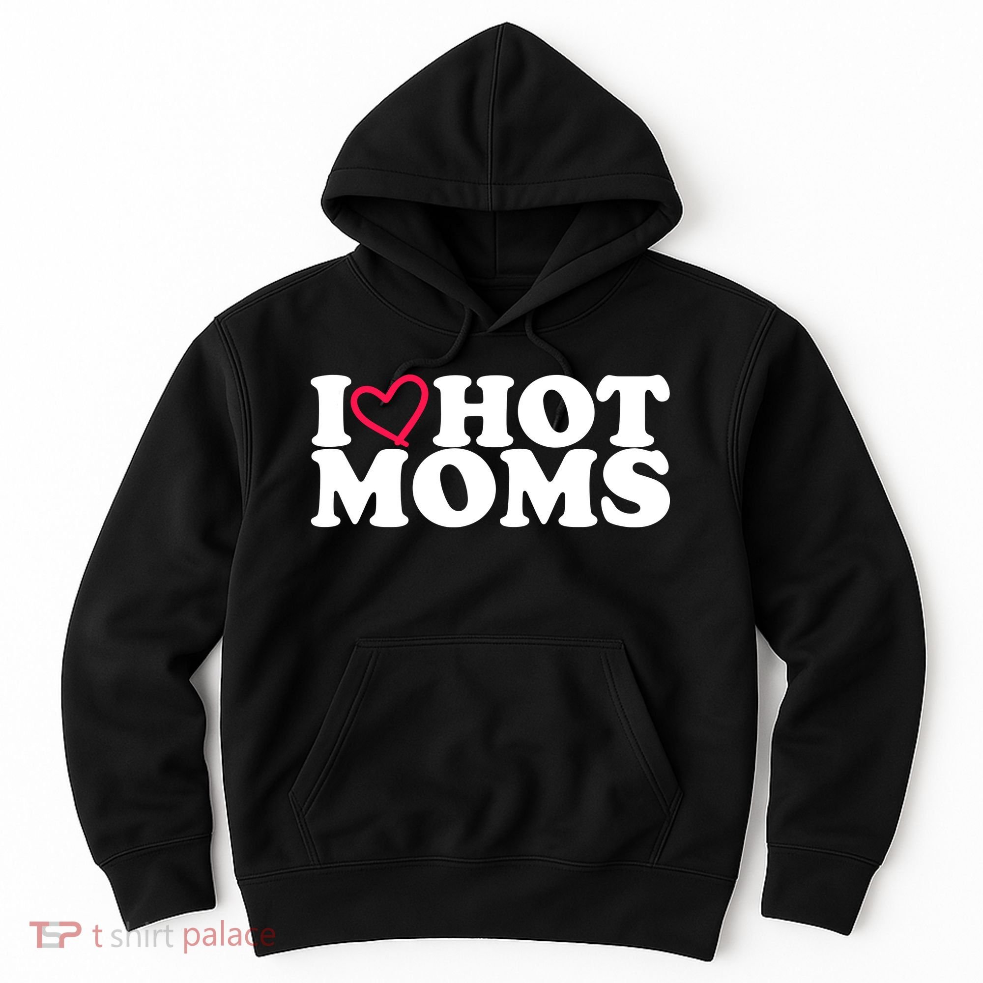 I Love Hot Moms Hoodie