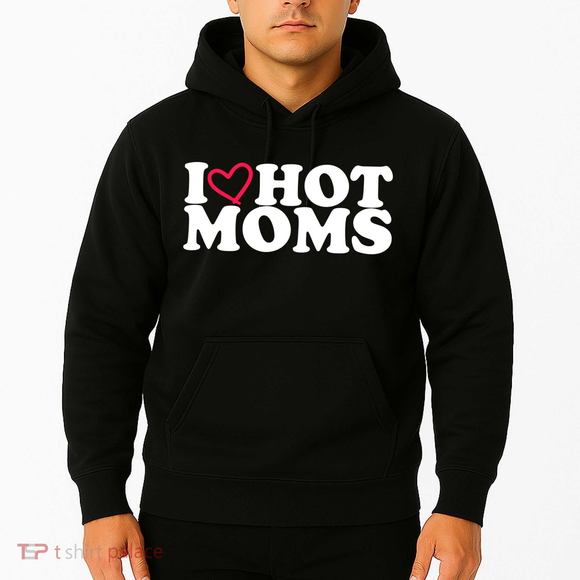I Love Hot Moms Hoodie