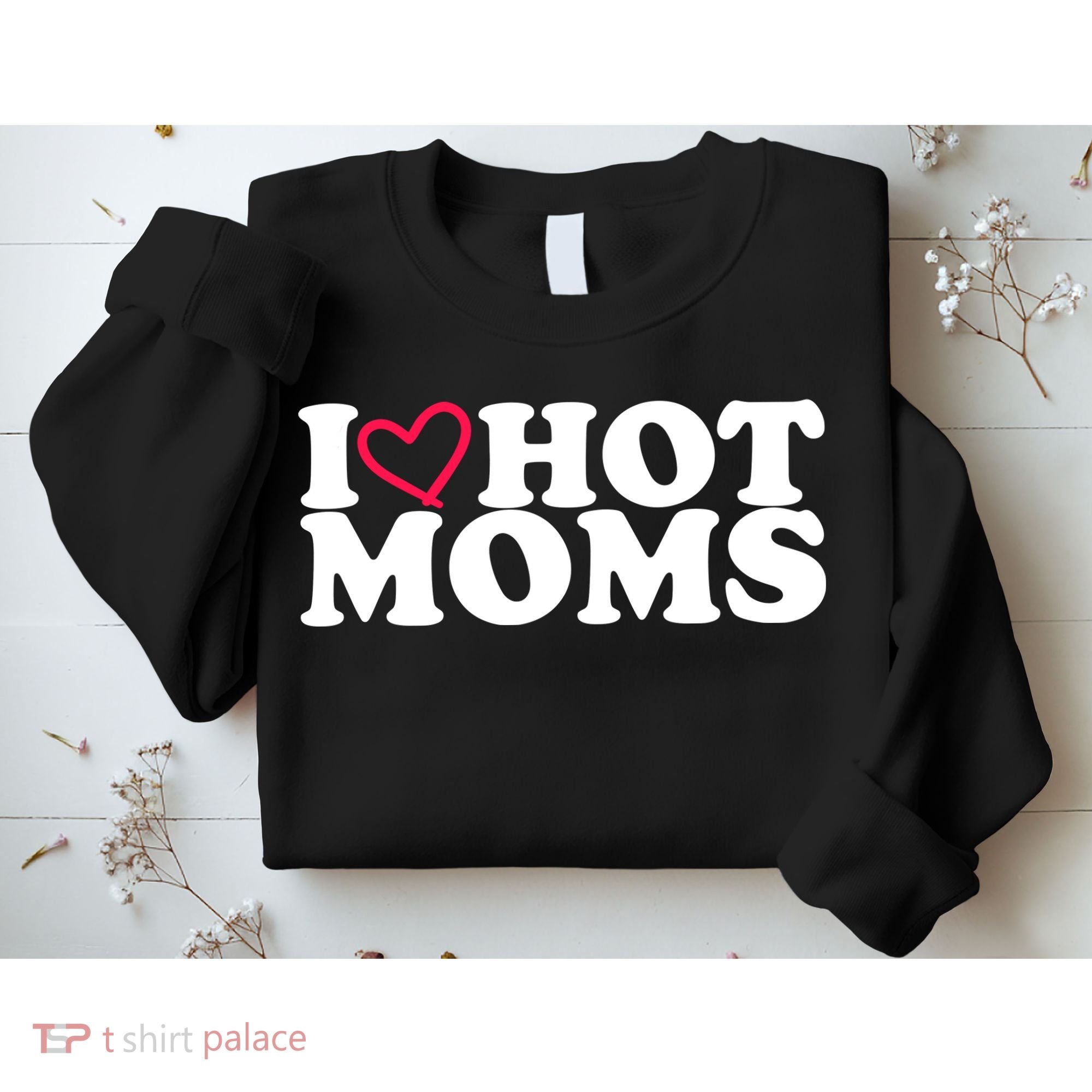 I Love Hot Moms Sweatshirt