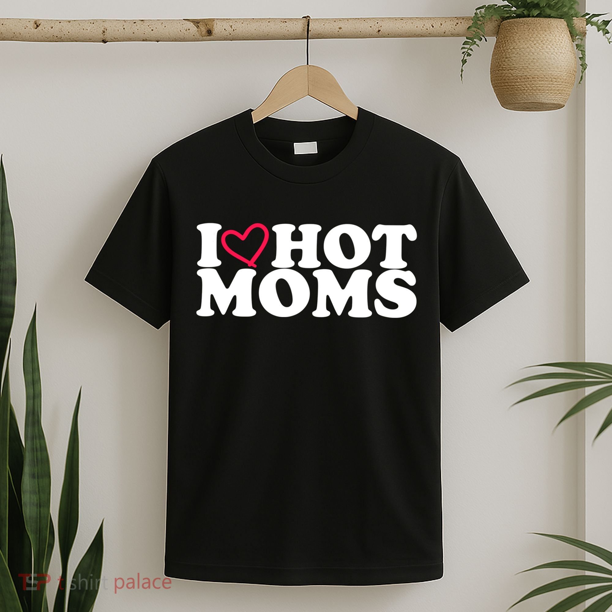 I Love Hot Moms T-Shirt