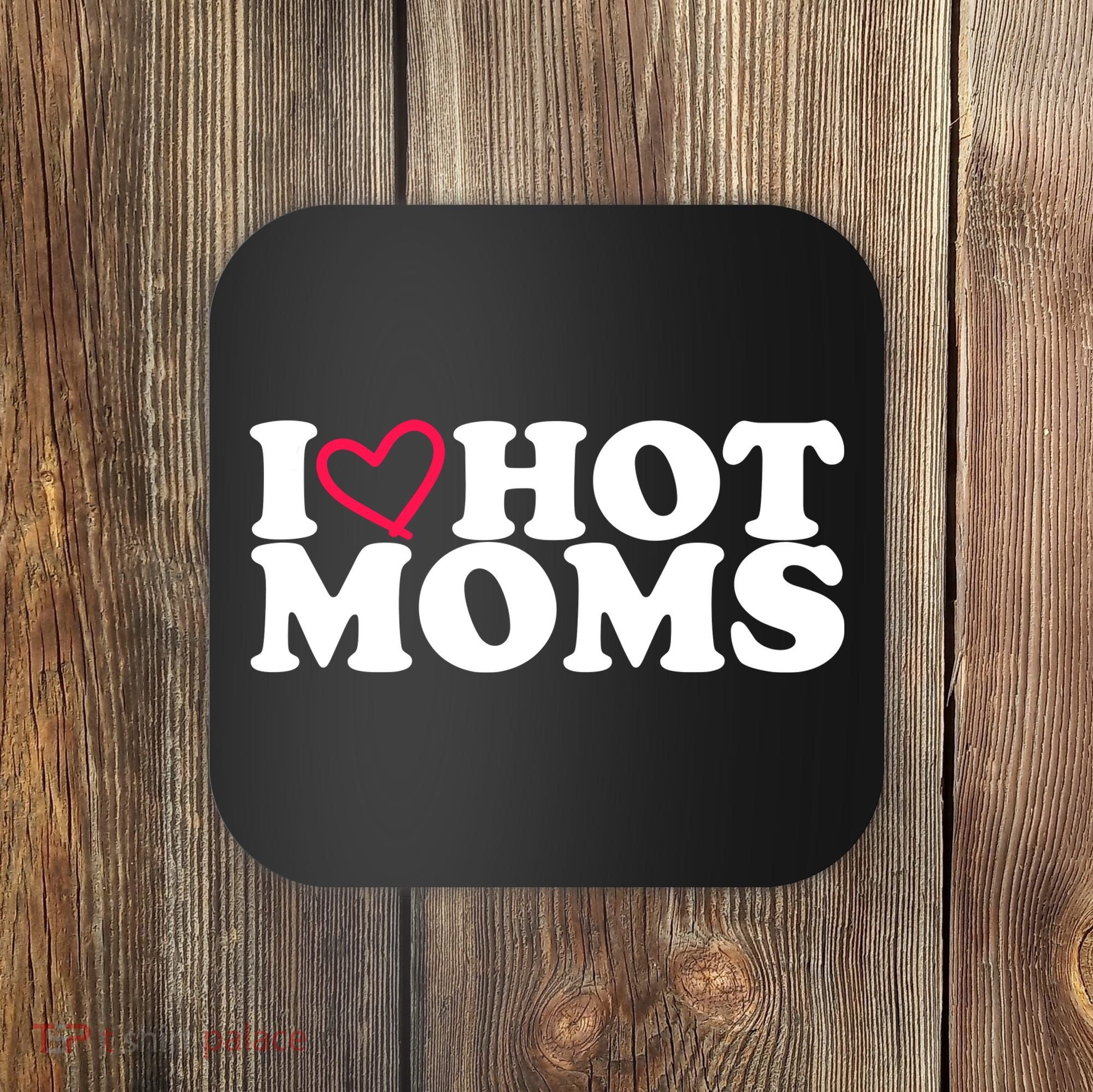 I Love Hot Moms Coaster
