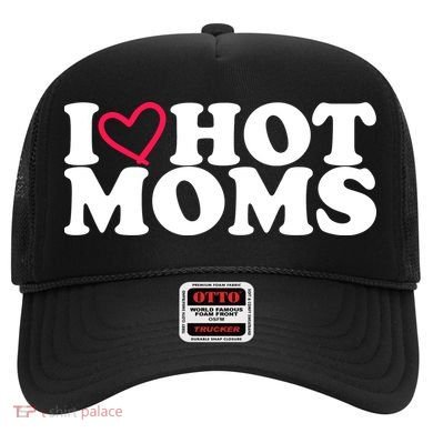 I Love Hot Moms Hat