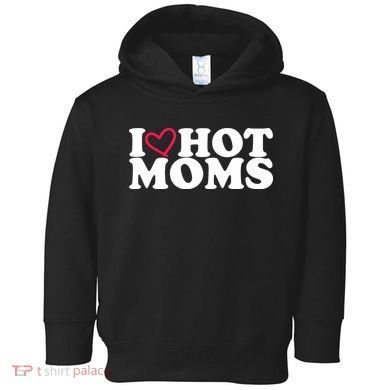 I Love Hot Moms Toddler Hoodie