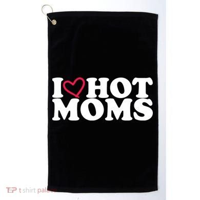 I Love Hot Moms Golf Towel