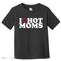 I Love Hot Moms Toddler T-Shirt thumb 0