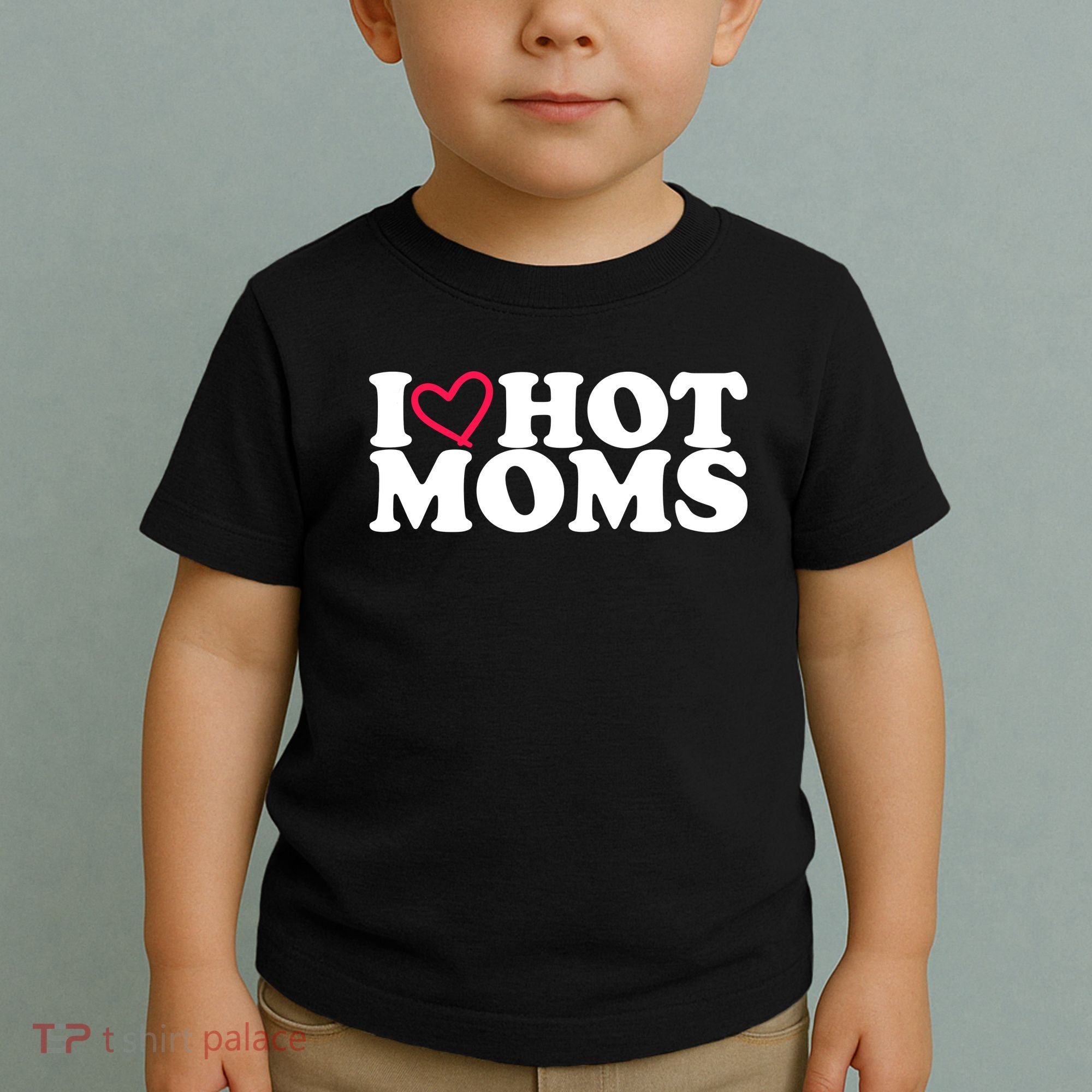 I Love Hot Moms Toddler T-Shirt