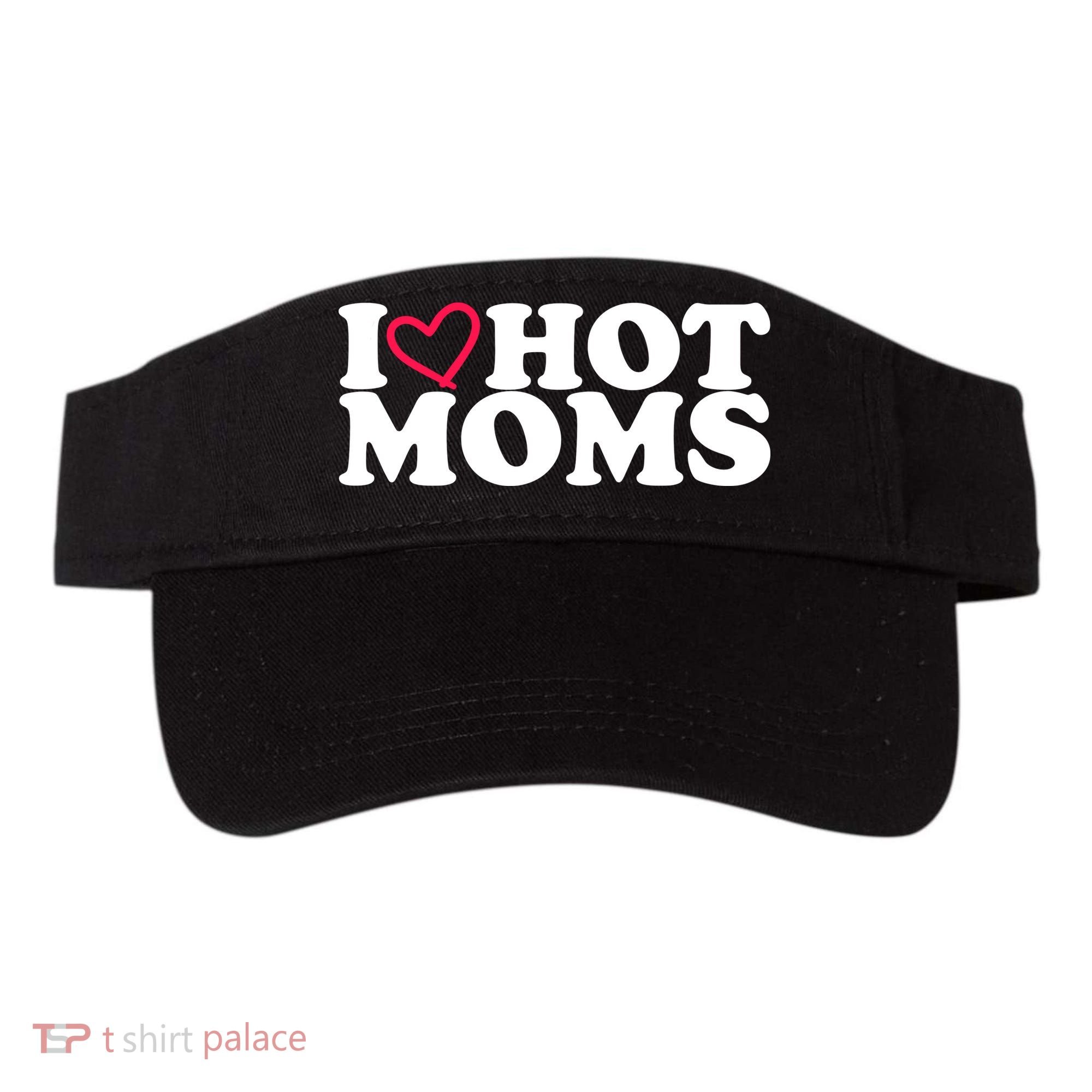 I Love Hot Moms Visor
